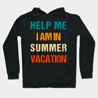 Help Me I Am In Summer Vacation Hoodie